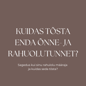 7 viisi, kuidas tõsta enda õnne- ja rahuolutunnet (sagedust)